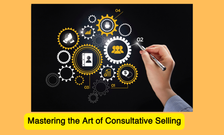Mastering the Art of Consultative Selling: Techniques and Best Practices