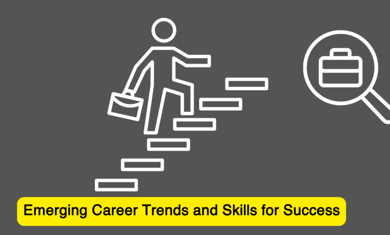 The Future of Work: Emerging Career Trends and Skills for Success